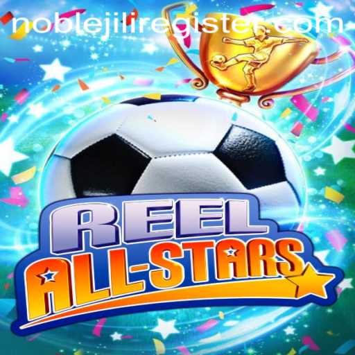 Exploring the Exciting World of ReelAllStars: A Dive into the NOBLEJILI Phenomenon